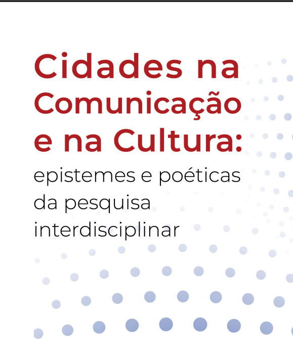 Cidades na Comunicação e na Cultura: epistemes e poéticas da pesquisa interdisciplinar